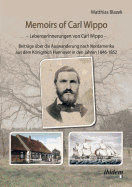 Memoirs of Carl Wippo. Lebenserinnerungen von Carl Wippo. Beitrge ber die Auswanderung nach Nordamerika aus dem Knigreich Hannover in den Jahren 1846-1852