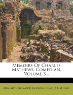 Memoirs of Charles Mathews, Comedian, Volume 3