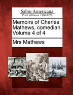 Memoirs of Charles Mathews, Comedian. Volume 4 of 4