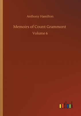 Memoirs of Count Grammont: Volume 6 - Hamilton, Anthony