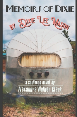 Memoirs of Dixie: by Dixie Lee Mason - Clark, Alexandra Walker