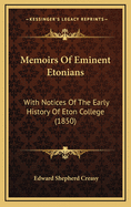 Memoirs of Eminent Etonians: With Notices of the Early History of Eton College