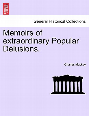 Memoirs of Extraordinary Popular Delusions. - MacKay, Charles