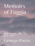 Memoirs of Foggia: Foggia, Italy 1943 - 1944