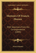 Memoirs Of Francis Horner: With Selections From His Correspondence (1849)