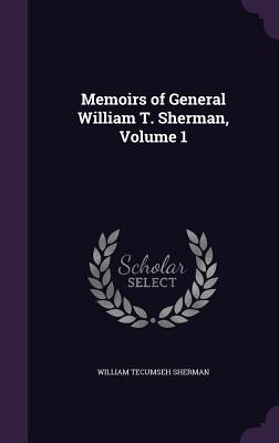 Memoirs of General William T. Sherman, Volume 1 - Sherman, William Tecumseh, Gen.