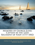 Memoirs of George Elers: Captain in the 12th Regiment of Foot (1777-1842)