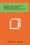 Memoirs Of Governor Murray And True History Of Oklahoma V2