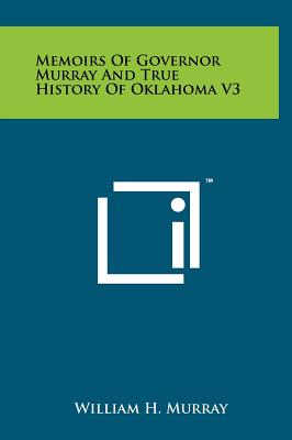 Memoirs Of Governor Murray And True History Of Oklahoma V3 - Murray, William H