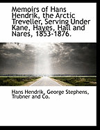 Memoirs of Hans Hendrik, the Arctic Treveller, Serving Under Kane, Hayes, Hall and Nares, 1853-1876.
