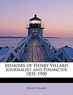 Memoirs of Henry Villard Journalist and Financier 1835-1900