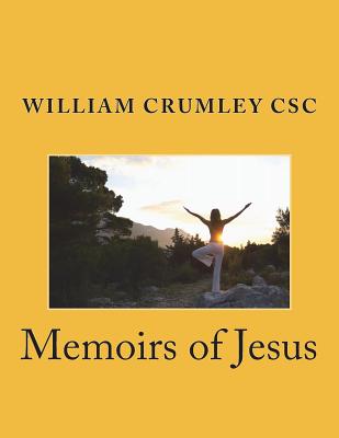 Memoirs of Jesus - Crumley Csc, William