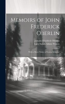 Memoirs of John Frederick Oberlin: With a Short Notice of Louisa Schepler - Wilson, Lucy Sarah Atkins, and Oberlin, Johann Friedrich