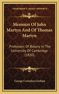 Memoirs of John Martyn and of Thomas Martyn: Professors of Botany in the University of Cambridge (1830)