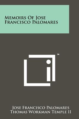 Memoirs Of Jose Francisco Palomares - Palomares, Jose Francisco, and Temple II, Thomas Workman (Translated by)