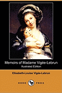 Memoirs of Madame Vigee-Lebrun (Illustrated Edition) (Dodo Press)
