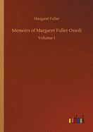 Memoirs of Margaret Fuller Ossoli: Volume 1