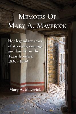 Memoirs of Mary A. Maverick - Green, Rena Maverick (Editor), and Maverick, Mary A