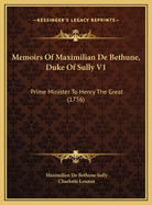Memoirs of Maximilian de Bethune, Duke of Sully V1: Prime Minister to Henry the Great (1756)
