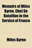 Memoirs of Miles Byrne, Chef de Bataillon in the Service of France