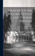 Memoirs of Mr. William Veitch, and George Brysson