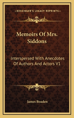 Memoirs of Mrs. Siddons: Interspersed with Anecdotes of Authors and Actors V1 - Boaden, James