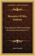 Memoirs of Mrs. Siddons: Interspersed with Anecdotes of Authors and Actors V2