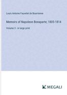 Memoirs of Napoleon Bonaparte; 1805-1814: Volume 3 - in large print