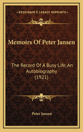 Memoirs of Peter Jansen: The Record of a Busy Life, an Autobiography (1921)