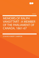 Memoirs of Ralph Vansittart: A Member of the Parliament of Canada, 1861-67