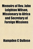 Memoirs of REV. John Leighton Wilson, Missionary to Africa and Secretary of Foreign Missions