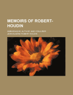 Memoirs of Robert-Houdin: Ambassador, Author, and Conjurer