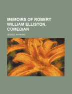 Memoirs of Robert William Elliston, Comedian, Volume 2