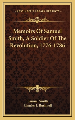 Memoirs of Samuel Smith, a Soldier of the Revolution, 1776-1786 - Smith, Samuel