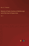 Memoirs of Sarah, Duchess of Marlborough, and of the Court of Queen Anne: Vol. 1