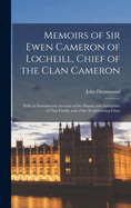 Memoirs of Sir Ewen Cameron of Locheill, Chief of the Clan Cameron: With an Introductory Account of the History and Antiquities of That Family and of the Neighbouring Clans