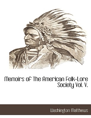 Memoirs of the American Folk-Lore Society Vol. V. - Matthews, Washington