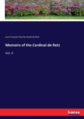 Memoirs of the Cardinal de Retz: Vol. II - Retz, Jean Franois Paul de Gondi de