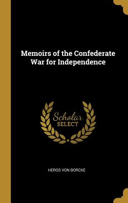 Memoirs of the Confederate War for Independence - Von Borcke, Heros