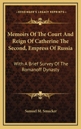 Memoirs of the Court and Reign of Catherine the Second, Empress of Russia: With a Brief Survey of the Romanoff Dynasty
