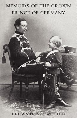 Memoirs of the Crown Prince of Germany - Crown Prince Wilhelm