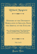 Memoirs of the Different Rebellions in Ireland, from the Arrival of the English, Vol. 2 of 2: Also, a Particular Detail of That Which Broke Out the XXIIID of May, 1798; With the History of the Conspiracy Which Preceded It (Classic Reprint)