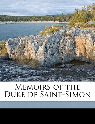 Memoirs of the Duke de Saint-Simon - Arkwright, Francis, and Saint-Simon, Louis De Rouvroy Duc De 1 (Creator)