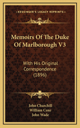 Memoirs of the Duke of Marlborough V3: With His Original Correspondence (1896)