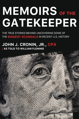 Memoirs of the Gatekeeper: The True Stories Behind Uncovering Some Of The Biggest Scandals In Recent U.S. History - Cronin, John