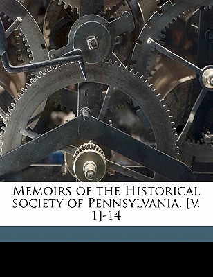 Memoirs of the Historical Society of Pennsylvania. [V. 1]-14; Volume 4, PT.1 - Historical Society of Pennsylvania Cn (Creator)