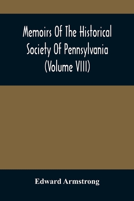 Memoirs Of The Historical Society Of Pennsylvania (Volume Viii) Containing The Minutes Of The Committee Of Defence Of Philadelphia 1814-1815 - Armstrong, Edward