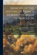 Memoirs of the History of France During the Reign of Napoleon; Volume 3