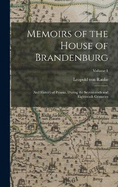 Memoirs of the House of Brandenburg: And History of Prussia, During the Seventeenth and Eighteenth Centuries; Volume 1