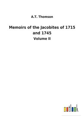 Memoirs of the Jacobites of 1715 and 1745 - Thomson, A T